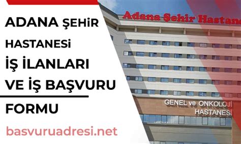 Adana hastane iş başvuru formu